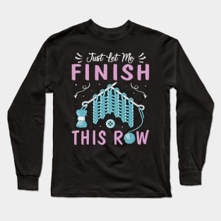 Just Let Me Finish This Row Shirt Crocheter Funny Crocheting Long Sleeve T-Shirt